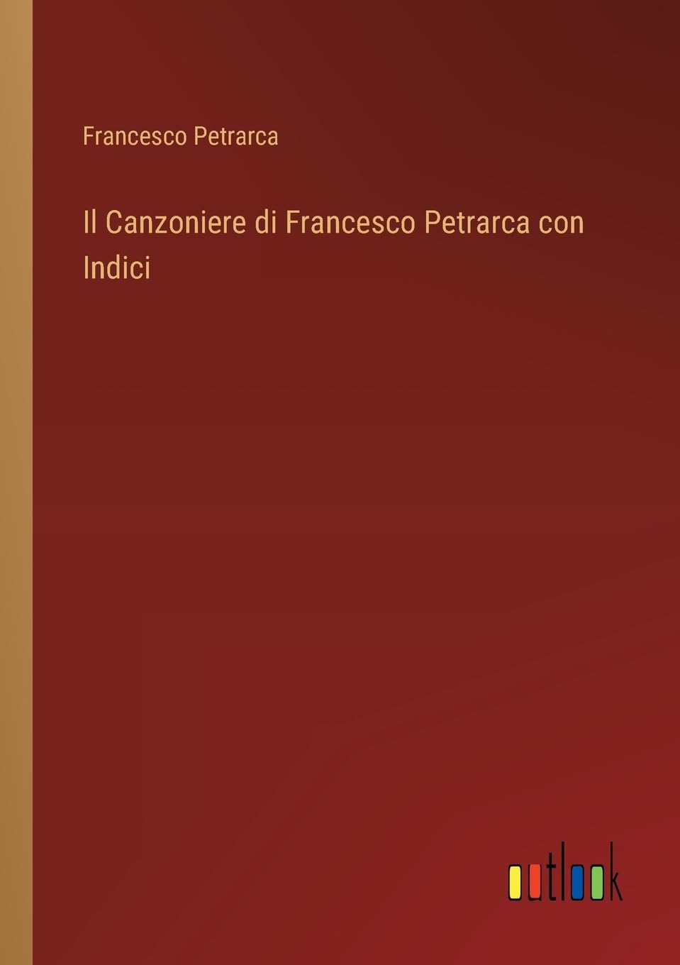 Il Canzoniere di Francesco Petrarca con Indici