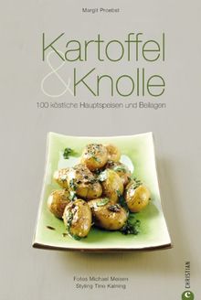 Kartoffel & Knolle: 100 köstliche Hauptspeisen und Beilagen von Aprikosen-Knödel bis Zitronen-Minze-Kartoffeln und darauf aufbauenden Rezepten auf 159 Seiten