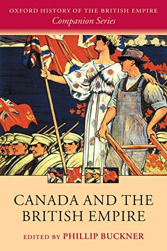 Canada and the British Empire (The Oxford History of the British Empire)