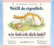 Weißt du eigentlich, wie lieb ich dich hab? - Neue Geschichten zum Kuscheln und Lauschen