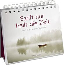 Sanft nur heilt die Zeit: Trost in schweren Stunden | Tod und Trauer (Geschenke, die Trost spenden in Zeiten der Trauer)