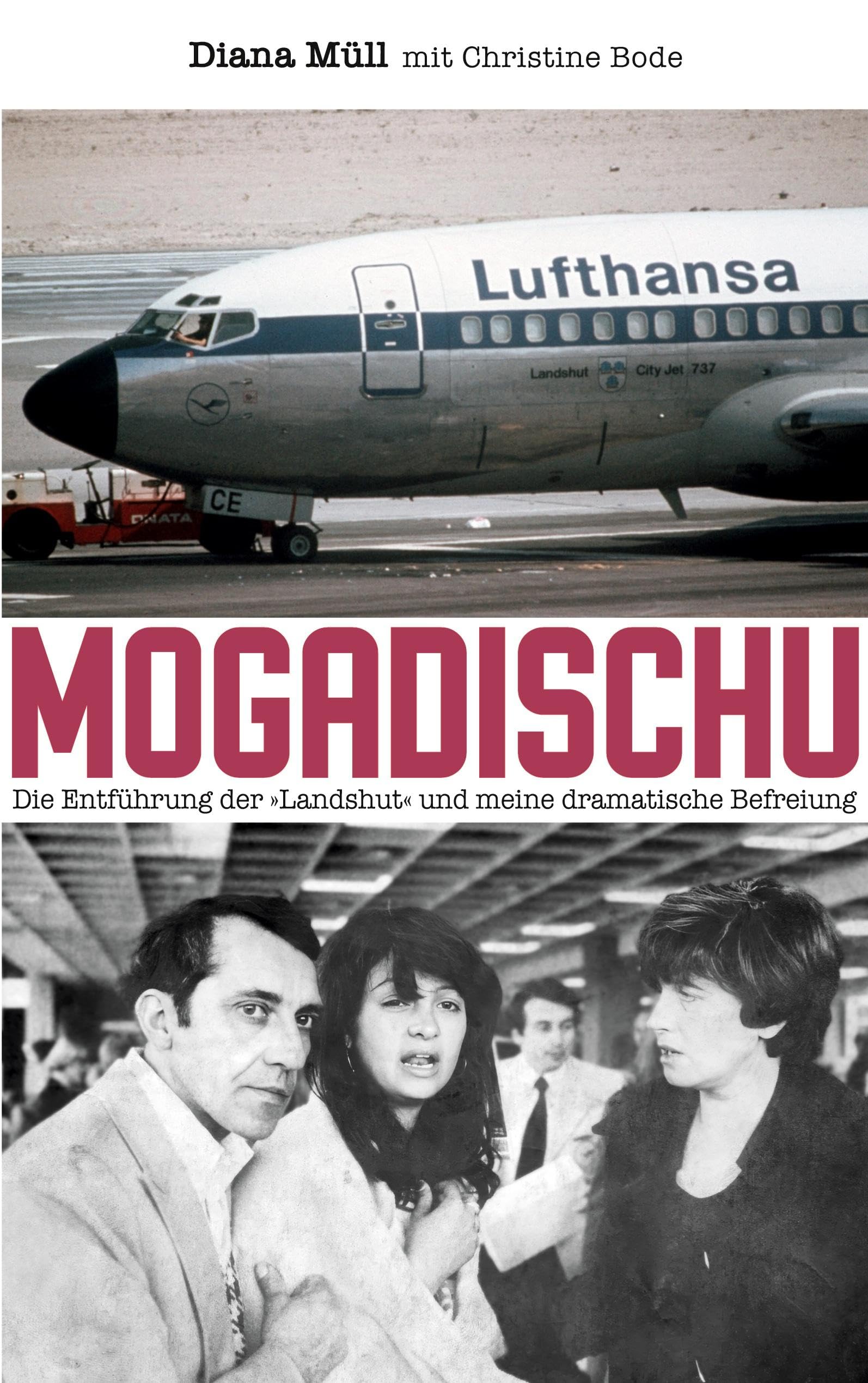 Mogadischu: Die Entführung der Landshut und meine dramatische Befreiung