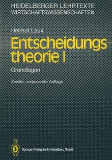 Entscheidungstheorie I: Grundlagen (Heidelberger Lehrtexte Wirtschaftswissenschaften)