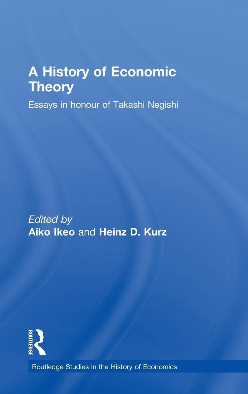 A History of Economic Theory: Essays in honour of Takashi Negishi (Routlede Studies in the History of Economics, 99, Band 99)