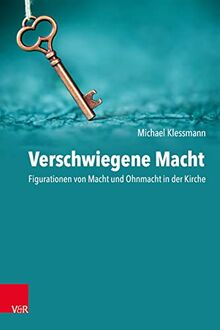 Verschwiegene Macht: Figurationen von Macht und Ohnmacht in der Kirche