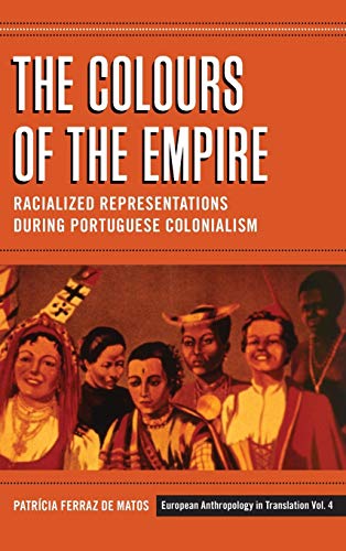 The Colours of the Empire: Racialized Representations during Portuguese Colonialism (European Anthropology in Translation)