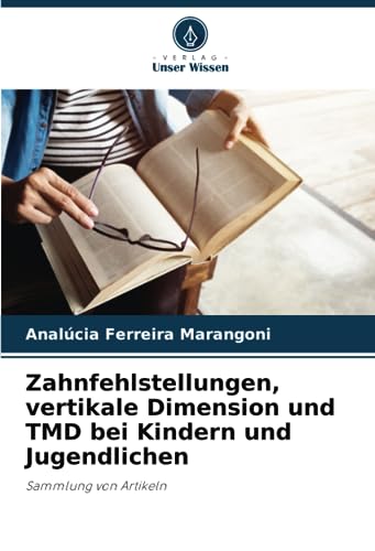 Zahnfehlstellungen, vertikale Dimension und TMD bei Kindern und Jugendlichen: Sammlung von Artikeln