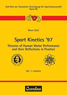 Sport Kinetics &apos;97. Bd 1. Theories of Human Motor Performance and their Reflections in Practice Vol. 1: Lectures