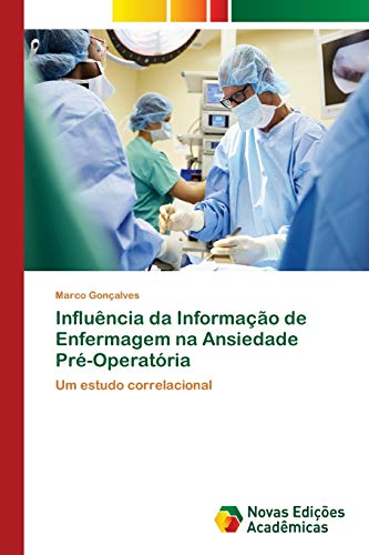 Influência da Informação de Enfermagem na Ansiedade Pré-Operatória: Um estudo correlacional