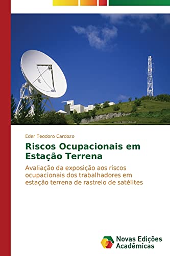 Riscos Ocupacionais em Estação Terrena: Avaliação da exposição aos riscos ocupacionais dos trabalhadores em estação terrena de rastreio de satélites