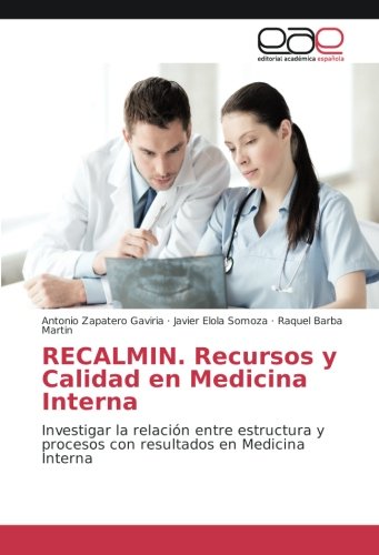 RECALMIN. Recursos y Calidad en Medicina Interna: Investigar la relación entre estructura y procesos con resultados en Medicina Interna