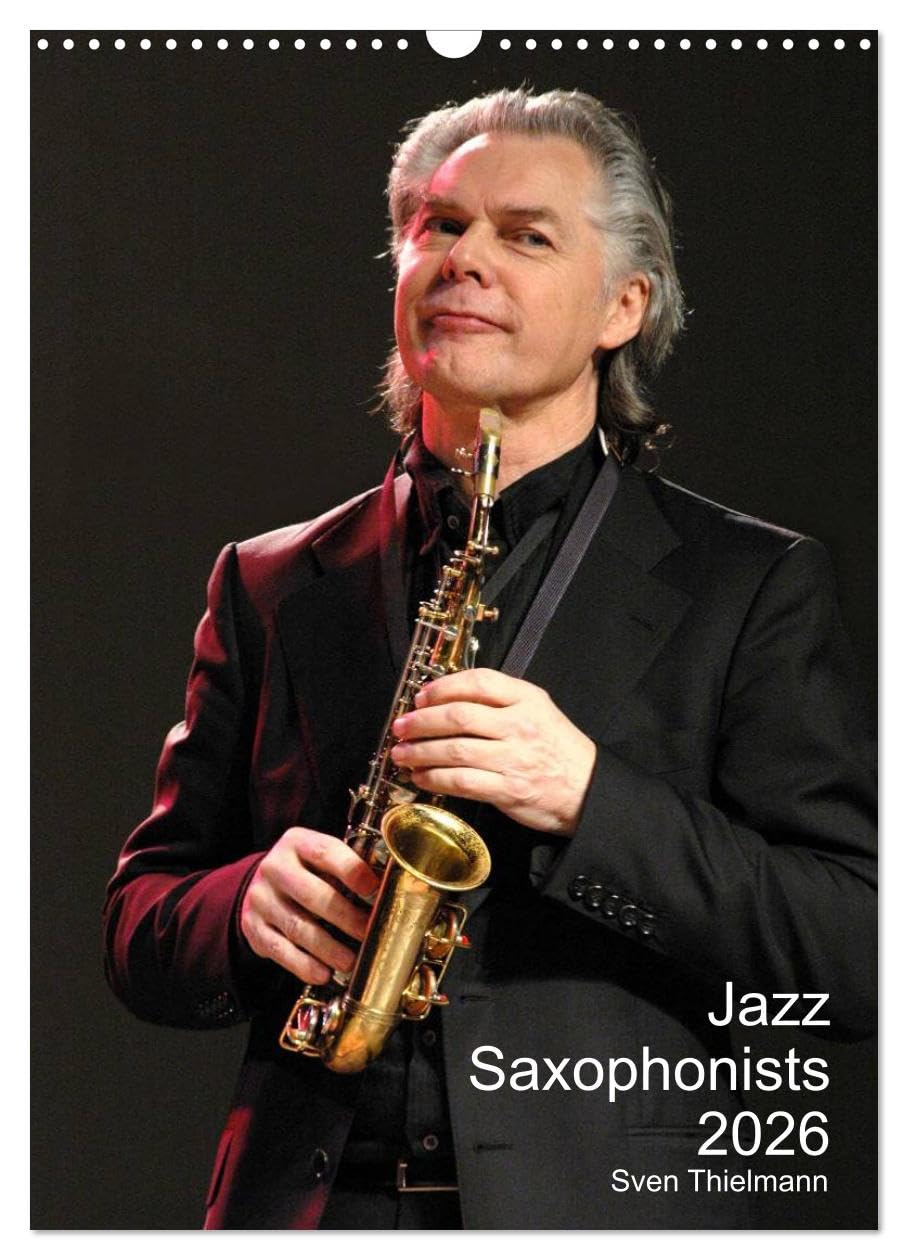 Jazz Saxophonists 2026 (Wall Calendar 2026 DIN A3 portrait), CALVENDO 12 Month Wall Calendar: Evocative portraits of famous reed-players