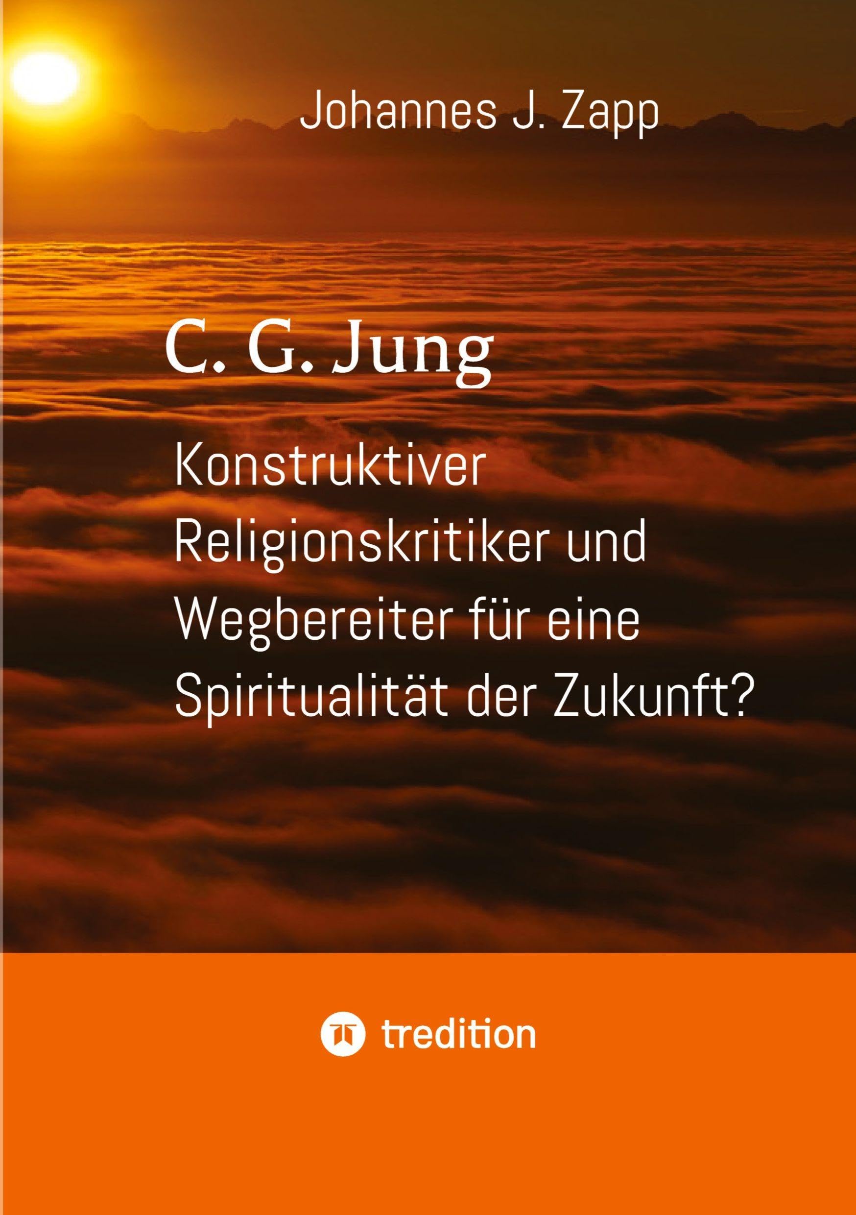 C. G. Jung: Konstruktiver Religionskritiker und Wegbereiter für eine Spiritualität der Zukunft?