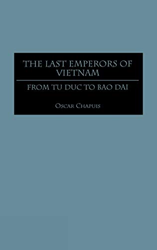 The Last Emperors of Vietnam: From Tu Duc to Bao Dai (Contributions in Asian Studies)
