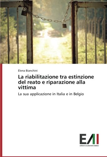 La riabilitazione tra estinzione del reato e riparazione alla vittima: La sua applicazione in Italia e in Belgio