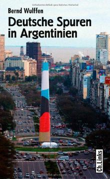 Deutsche Spuren in Argentinien. Zwei Jahrhunderte wechselvoller Beziehungen