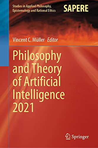Philosophy and Theory of Artificial Intelligence 2021 (Studies in Applied Philosophy, Epistemology and Rational Ethics, 63, Band 63)