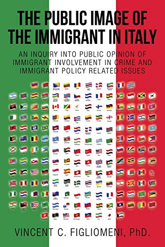 The Public Image Of The Immigrant In Italy: An inquiry into public opinion of immigrant involvement in crime and immigrant policy related issues