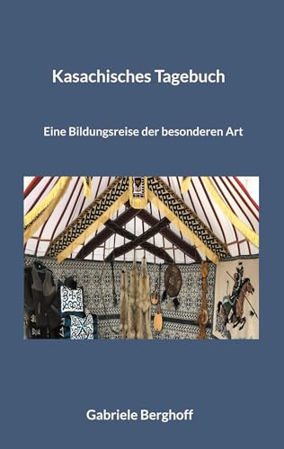 Kasachisches Tagebuch: Eine Bildungsreise der besonderen Art
