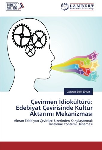 Çevirmen İdiokültürü: Edebiyat Çevirisinde Kültür Aktarımı Mekanizması: Alman Edebiyatı Çevirileri Üzerinden Karşılaştırmalı İnceleme Yöntemi ... Karsilastirmali Inceleme Yöntemi Denemesi