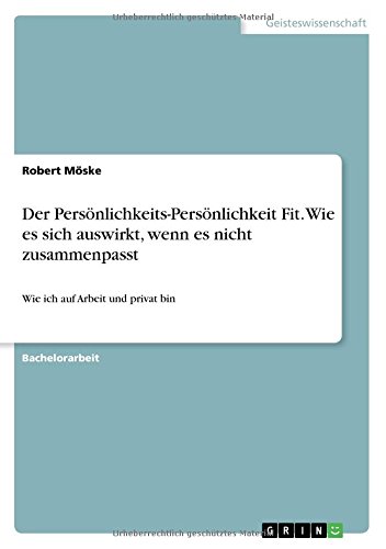 Der Persönlichkeits-Persönlichkeit Fit. Wie es sich auswirkt, wenn es nicht zusammenpasst: Wie ich auf Arbeit und privat bin