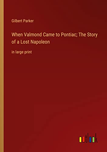 When Valmond Came to Pontiac; The Story of a Lost Napoleon: in large print