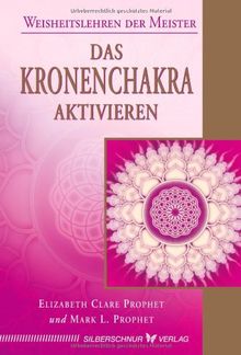 Das Kronenchakra aktivieren: Weisheitslehren der Meister