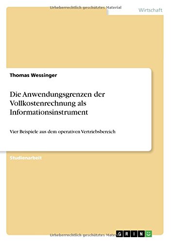 Die Anwendungsgrenzen der Vollkostenrechnung als Informationsinstrument: Vier Beispiele aus dem operativen Vertriebsbereich