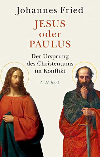 Johannes Fried Jesus Oder Paulus, Der Ursprung Des Christentums Im Konflikt
