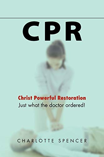 Cpr: Just what the doctor ordered! Christ Powerful Restoration