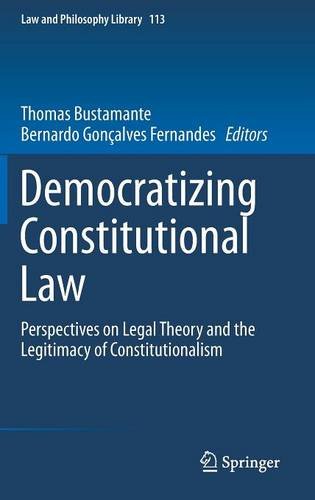 Democratizing Constitutional Law: Perspectives on Legal Theory and the Legitimacy of Constitutionalism (Law and Philosophy Library)