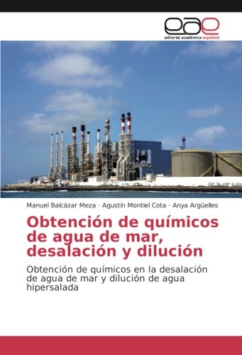 Obtención de químicos de agua de mar, desalación y dilución: Obtención de químicos en la desalación de agua de mar y dilución de agua hipersalada