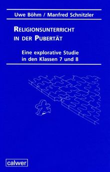 Religionsunterricht in der Pubertät: Eine explorative Studie in den Klassen 7 und 8