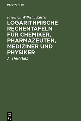 Logarithmische Rechentafeln für Chemiker, Pharmazeuten, Mediziner und Physiker