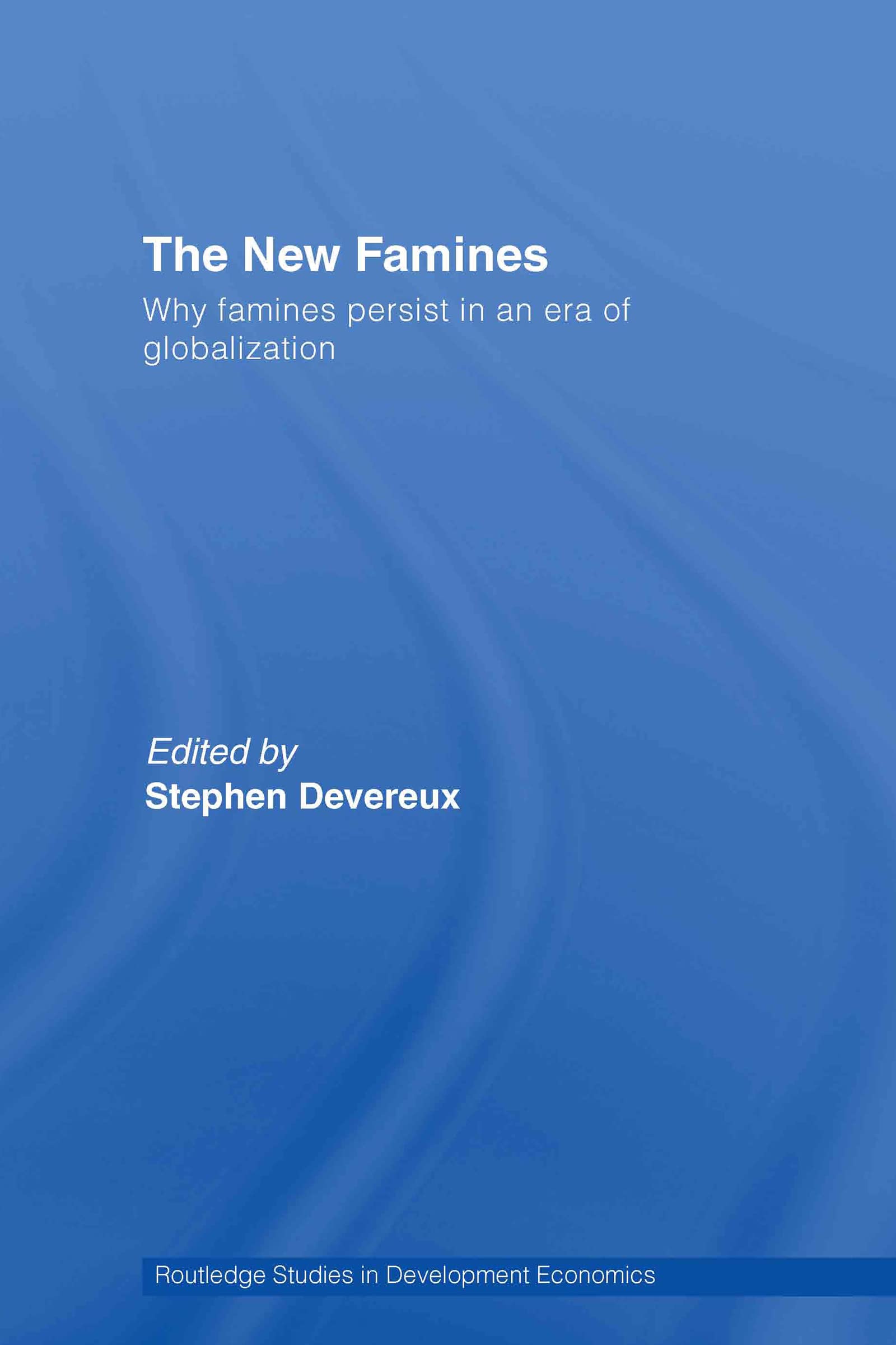 The New Famines: Why Famines Persist in an Era of Globalization (Routledge Studies in Development Economics, 52, Band 52)