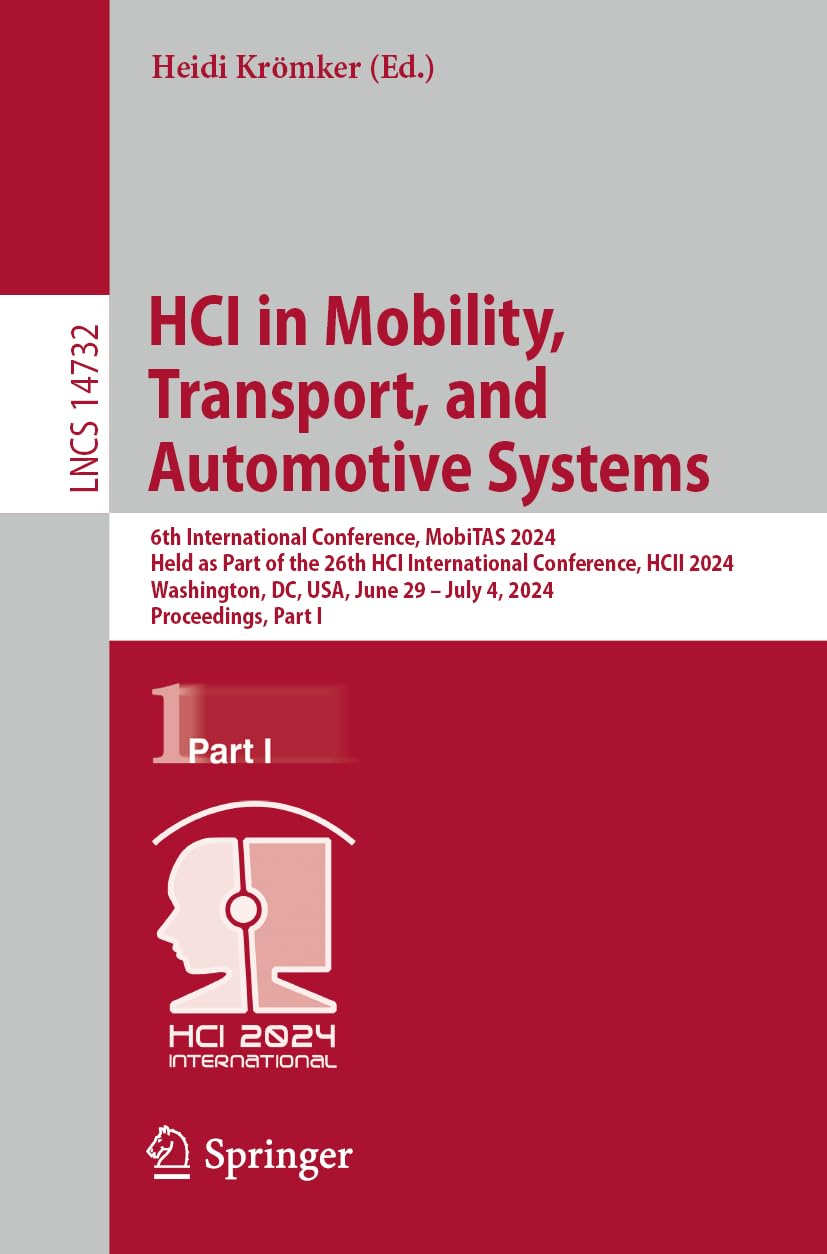 HCI in Mobility, Transport, and Automotive Systems: 6th International Conference, MobiTAS 2024, Held as Part of the 26th HCI International Conference, ... Notes in Computer Science, Band 14732)