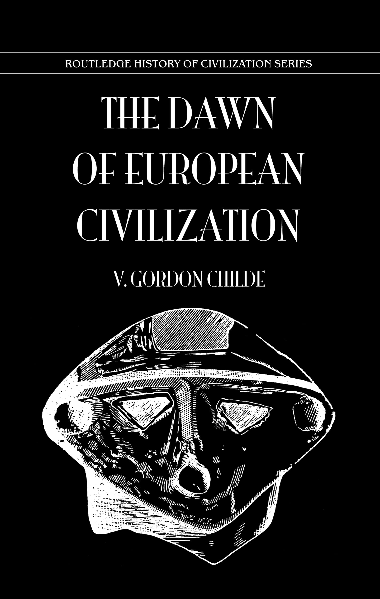 Childe, V. Gordon Dawn Of European Civilization (History Of Civilization)