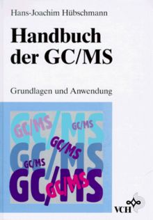 Handbuch der GC/MS: Grundlagen und Anwendung