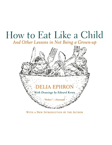 How to Eat Like a Child: And Other Lessons in Not Being a Grown-up