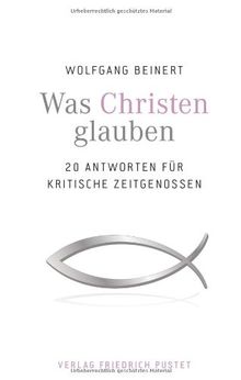 Was Christen glauben: 20 Antworten für kritische Zeitgenossen