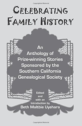 Celebrating Family History, An Anthology of Prize-winning Stories sponsored by the Southern California Genealogical Society