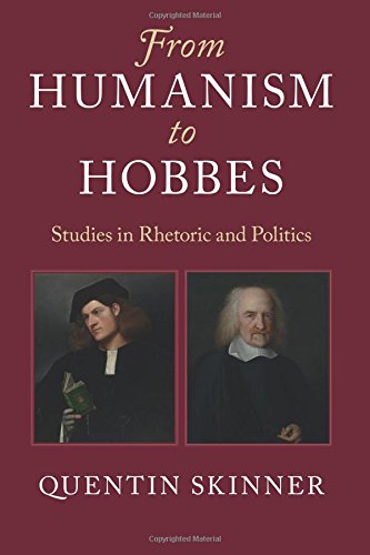 From Humanism to Hobbes: Studies in Rhetoric and Politics