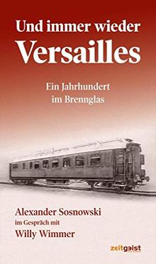 Und immer wieder Versailles: Ein Jahrhundert im Brennglas