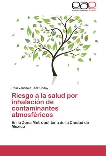 Riesgo a la salud por inhalación de contaminantes atmosféricos: En la Zona Metropolitana de la Ciudad de México