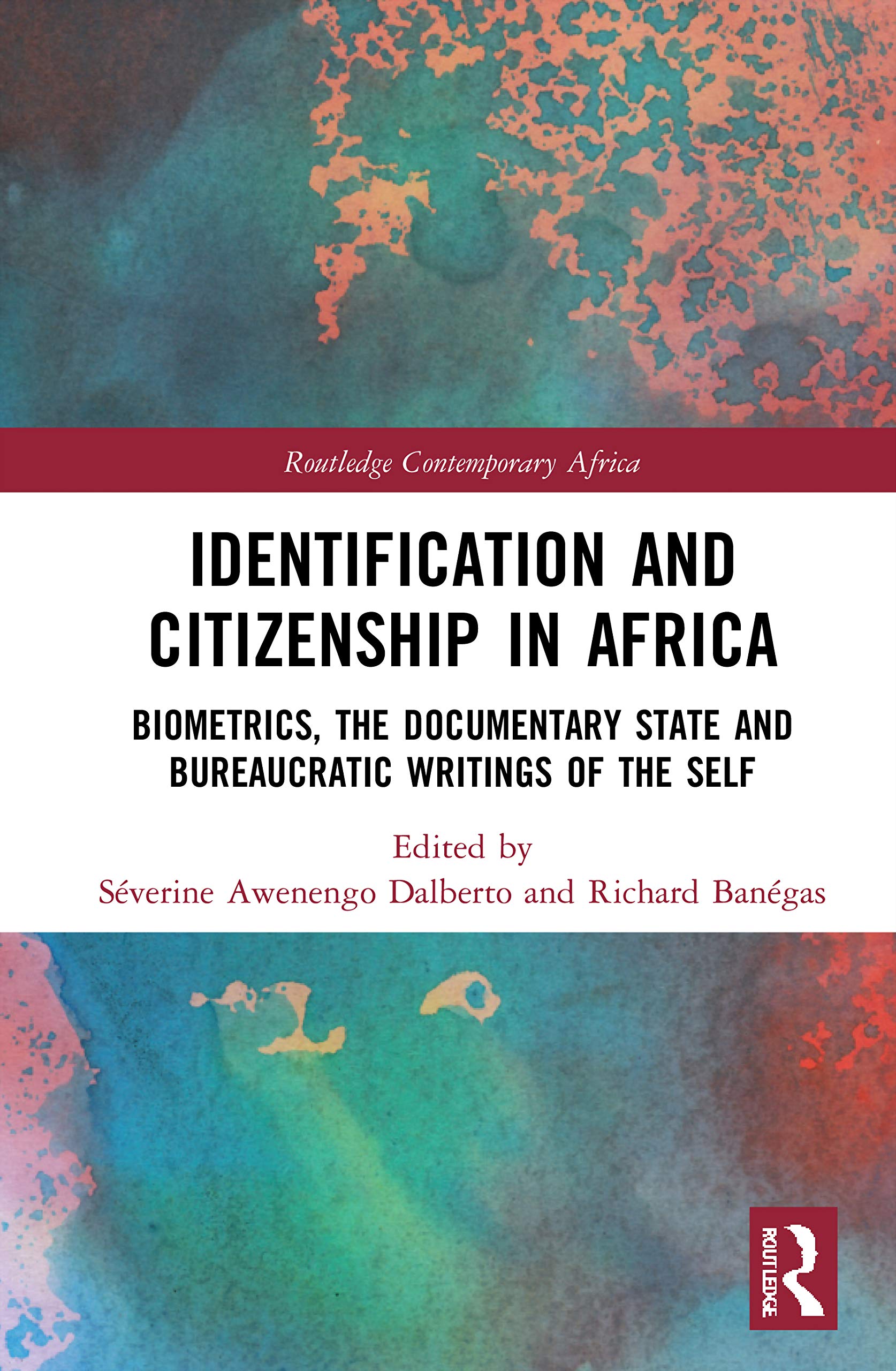 Identification and Citizenship in Africa: Biometrics, the Documentary State and Bureaucratic Writings of the Self (Routledge Contemporary Africa)