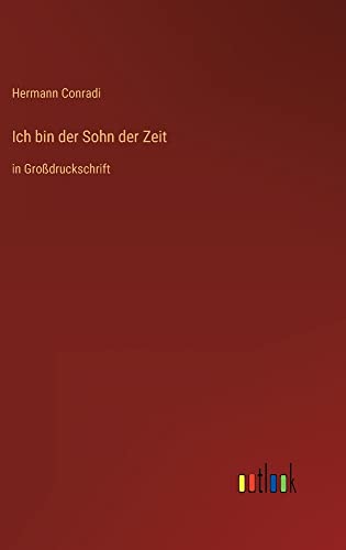 Ich bin der Sohn der Zeit: in Großdruckschrift