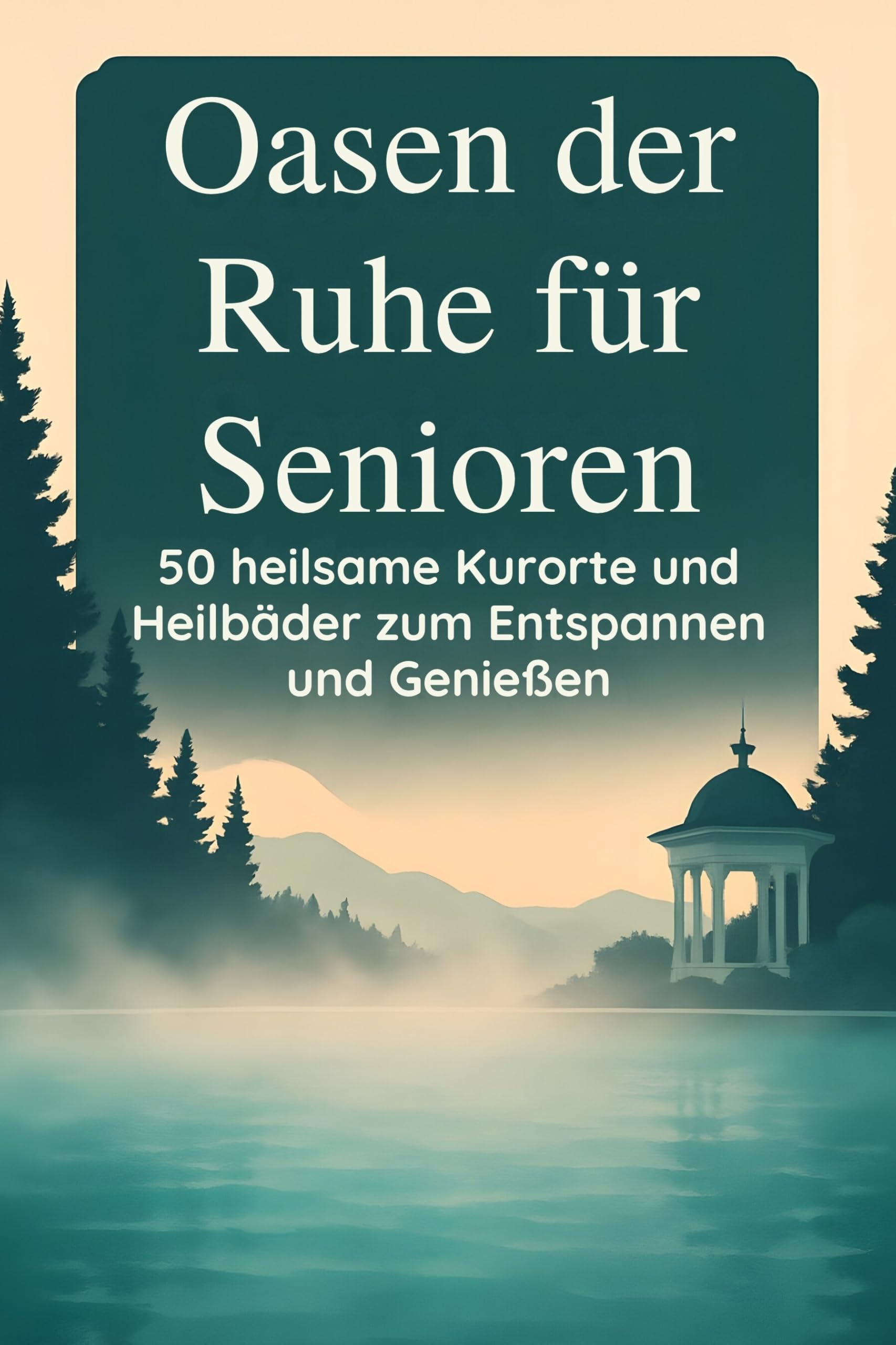 Oasen der Ruhe für Senioren: 50 heilsame Kurorte und Heilbäder zum Entspannen und Genießen