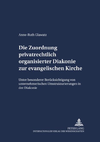 Die Zuordnung privatrechtlich organisierter Diakonie zur evangelischen Kirche: Unter besonderer Berücksichtigung von unternehmerischen ... Diakonie (Schriften zum Staatskirchenrecht)