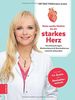Meine sanfte Medizin für ein starkes Herz: Herzerkrankungen, Bluthochdruck & Arteriosklerose natürlich behandeln