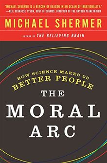 The Moral ARC: How Science and Reason Lead Humanity Toward Truth, Justice and Freedom